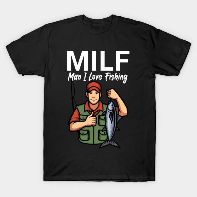 Milf man i love fishing T-Shirt by maxcode